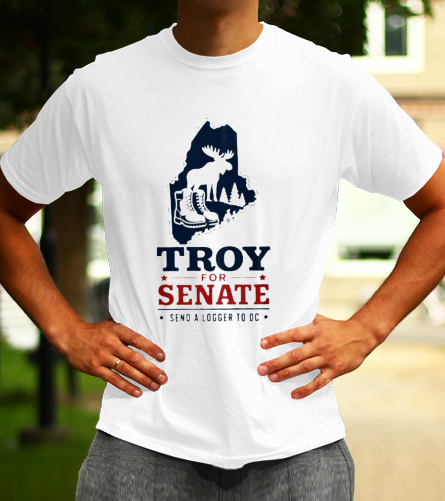 Troy For Senate Send A Logger To DC Maine Moose Boots Trees T-Shirt