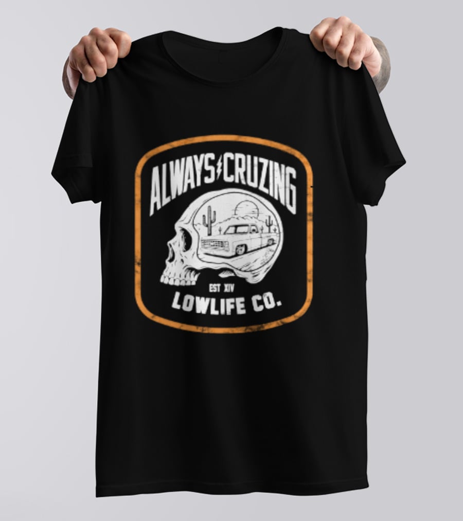 Always Cruzing Skull Desert Truck Lowlife Co Est XIV T-Shirt