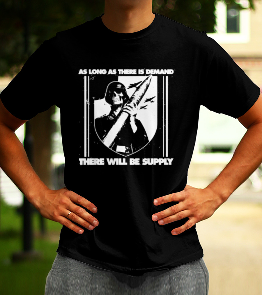 As Long As There Is Demand Skeleton Figure With Scythe T-Shirt