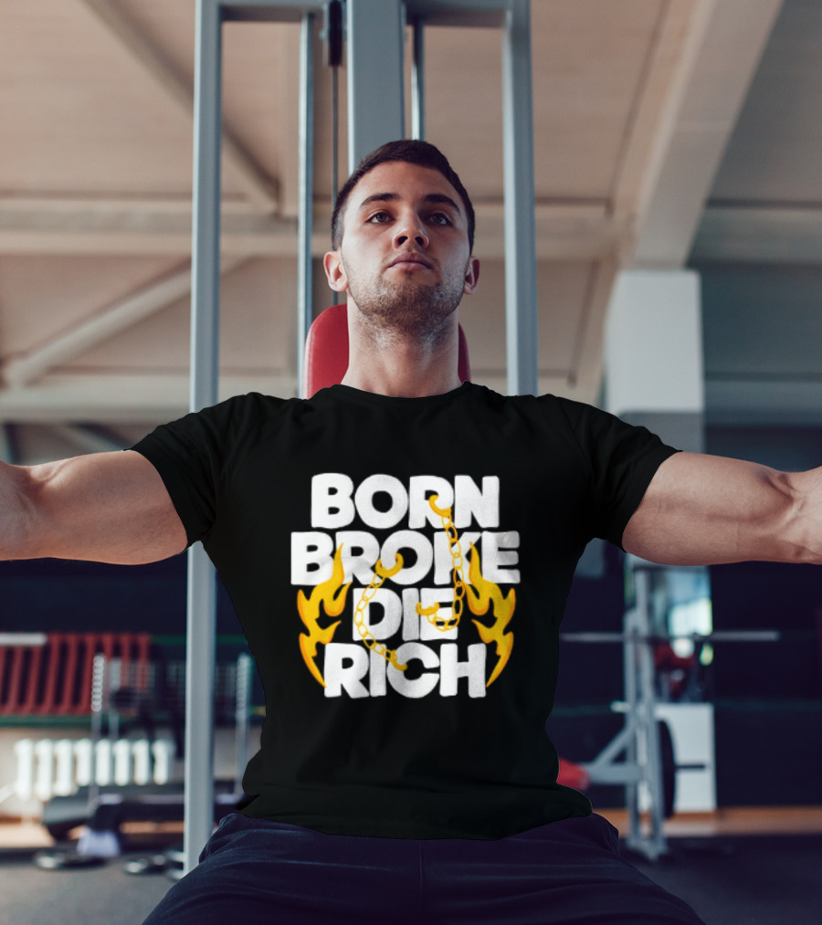 Born Broke Die Rich Chains Flames T-Shirt