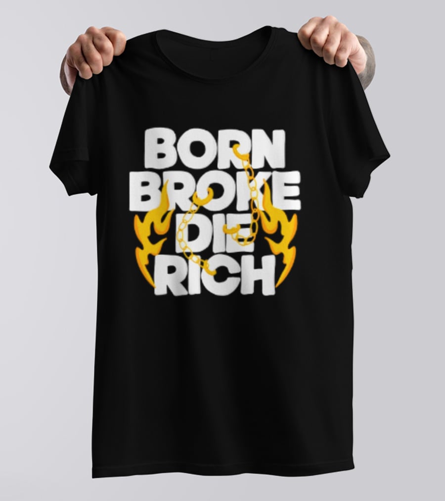 Born Broke Die Rich Chains Flames T-Shirt