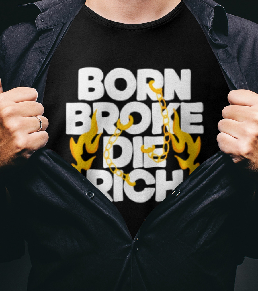 Born Broke Die Rich Chains Flames T-Shirt