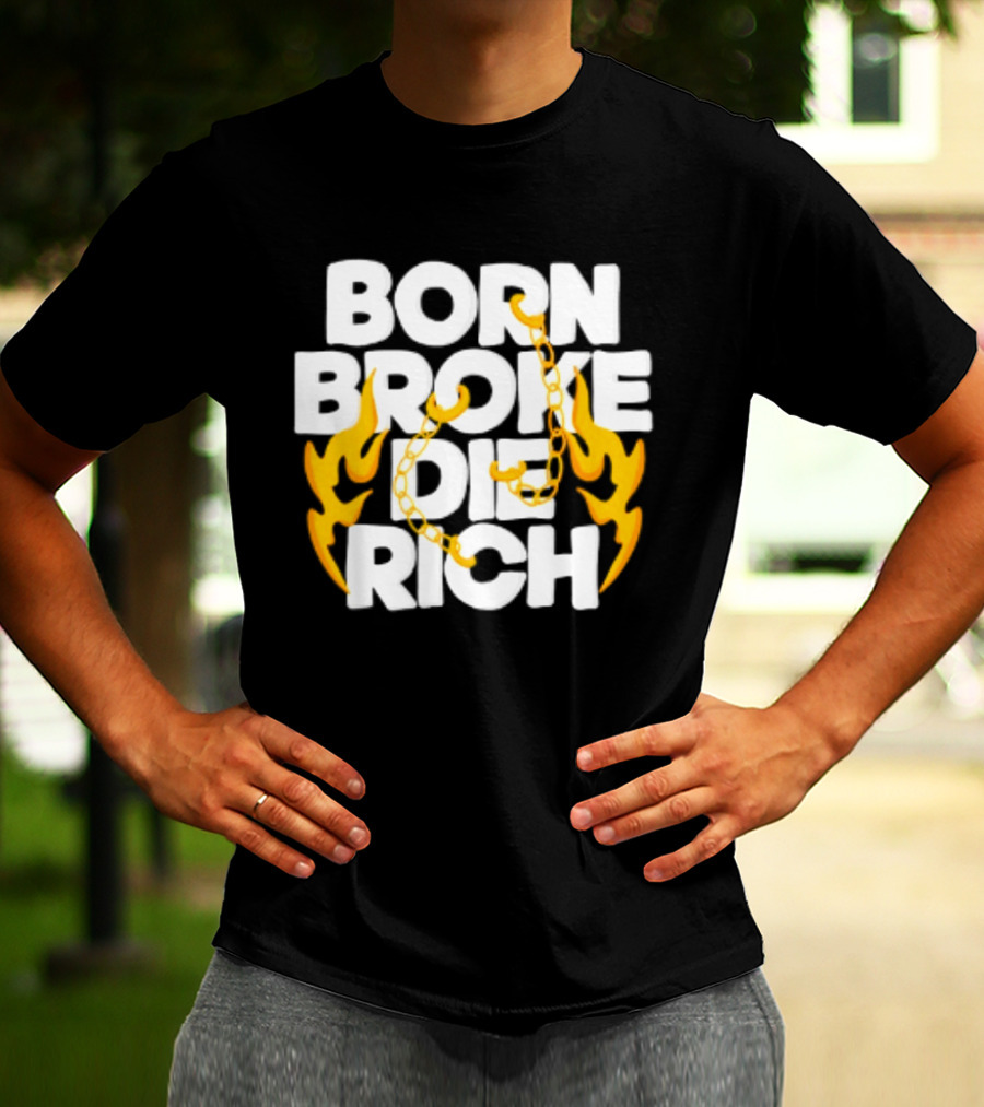 Born Broke Die Rich Chains Flames T-Shirt