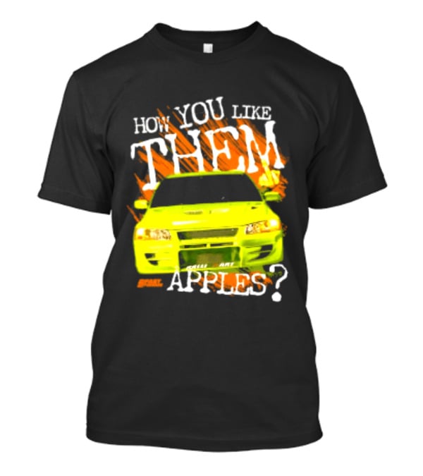 How You Like Them Apples 2 Fast 2 Furious Car Mashup T-Shirt