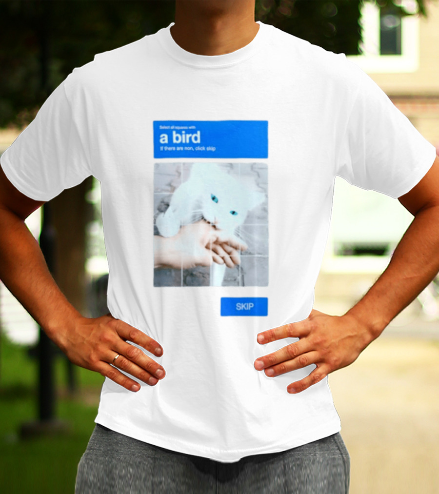 Select All Squares With A Bird Cat Captcha If There Are None Click Skip T-Shirt