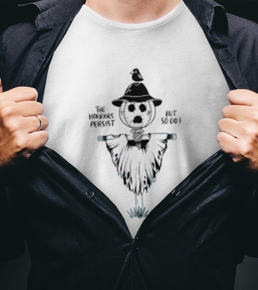 The Horrors Persist But So Do I Scarecrow Halloween T-Shirt
