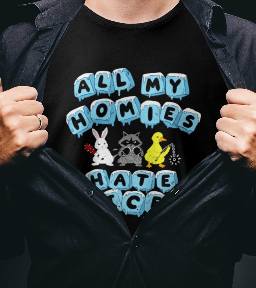 All My Homies Hate Ice Rabbit Raccoon Duck T-Shirt