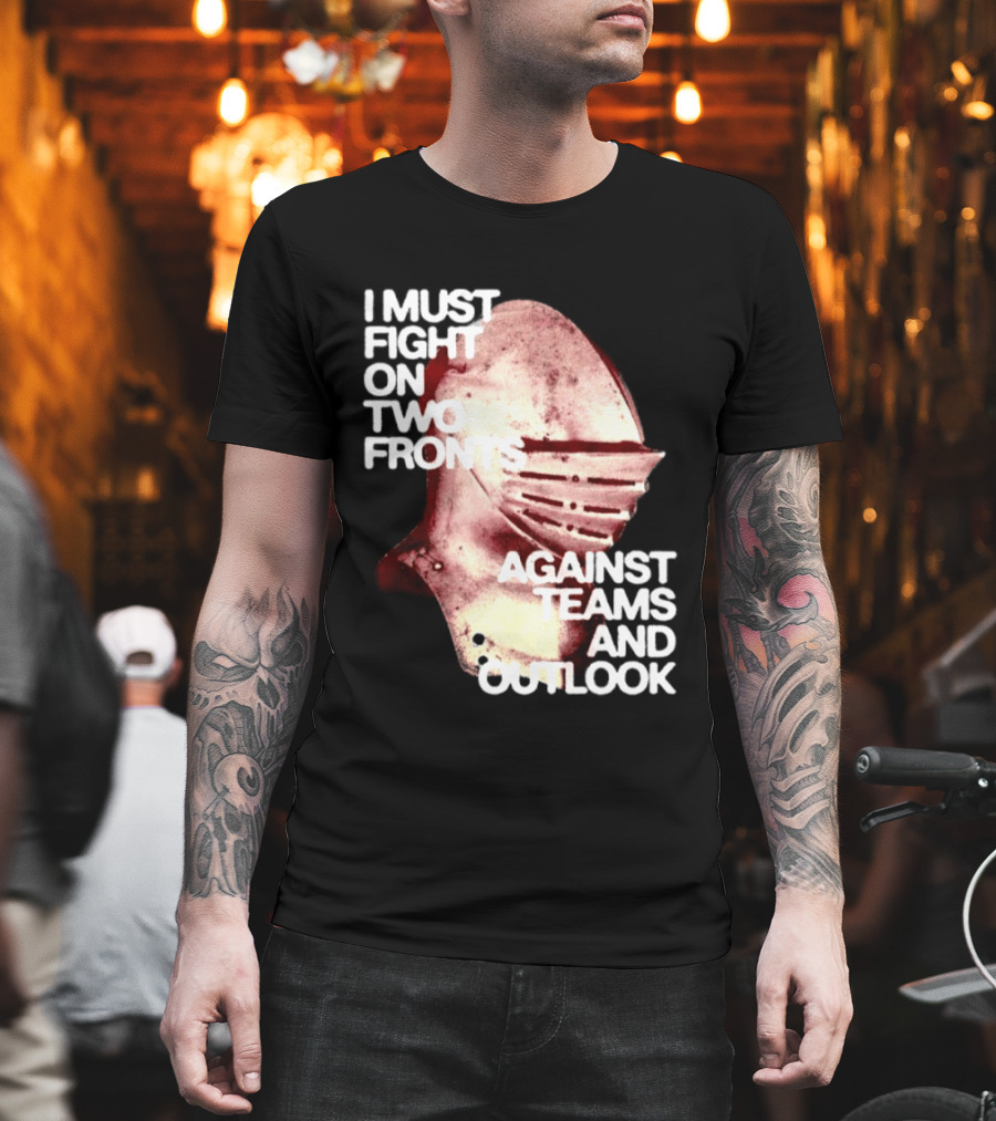 I Must Fight On Two Fronts Against Teams And Outlook Knight Helmet T-Shirt