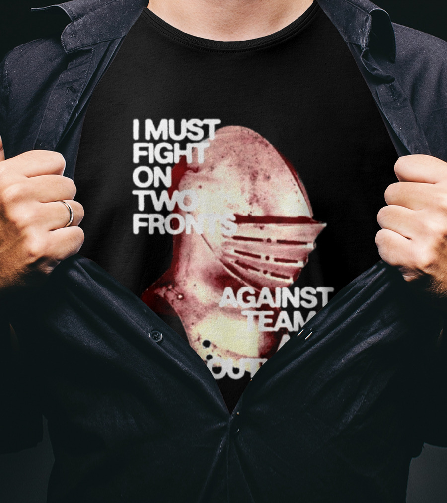 I Must Fight On Two Fronts Against Teams And Outlook Knight Helmet T-Shirt
