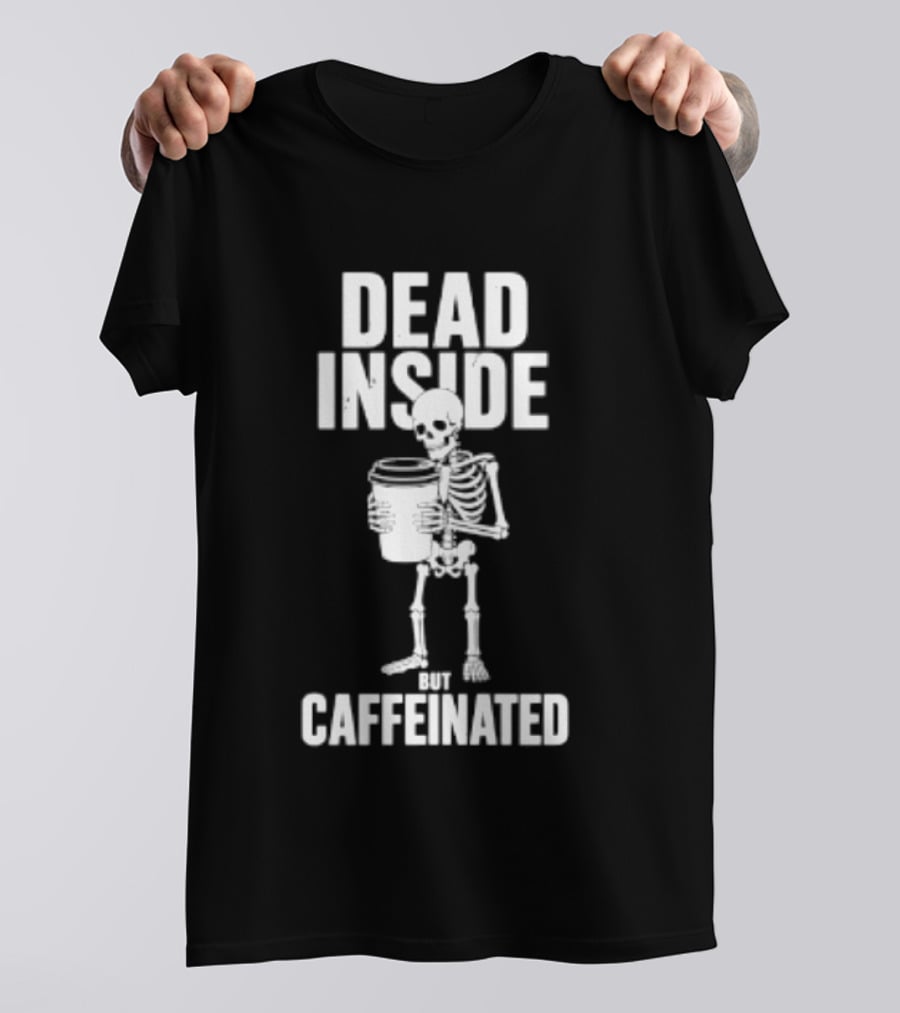 Dead Inside But Caffeinated Skeleton Coffee Humor T-Shirt