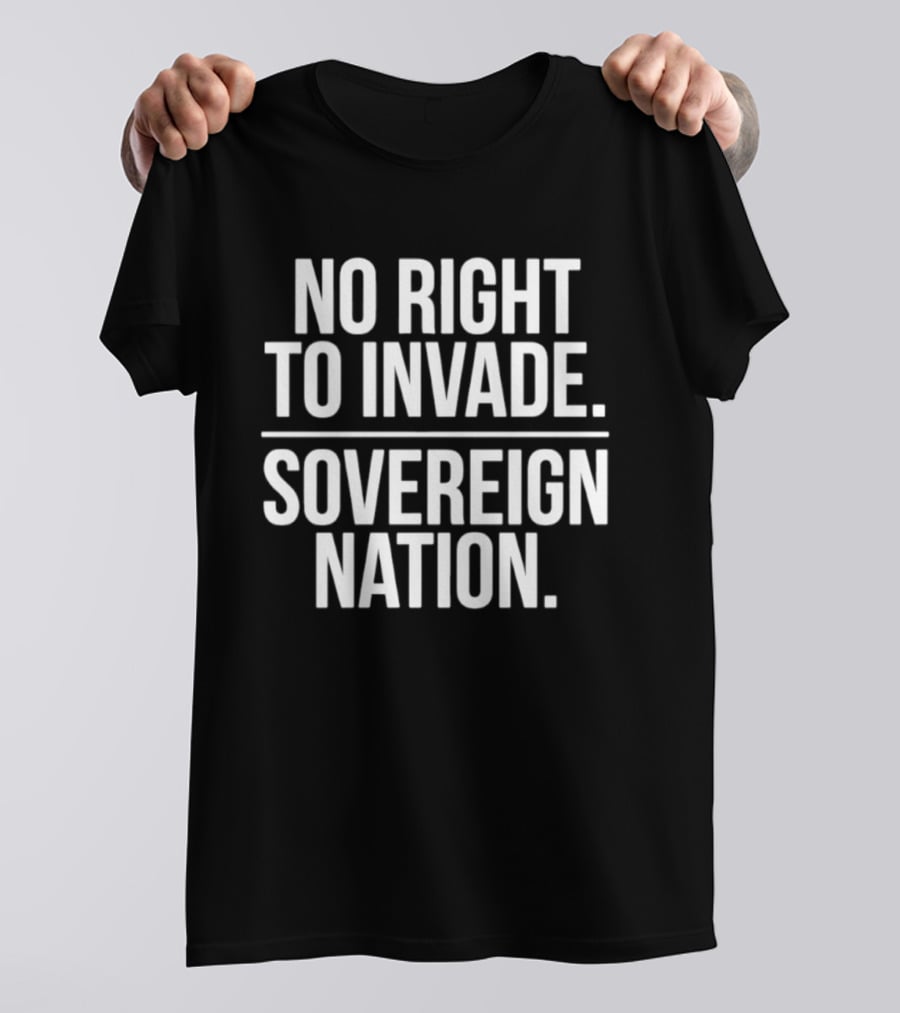 No Right To Invade Sovereign Nation T-Shirt