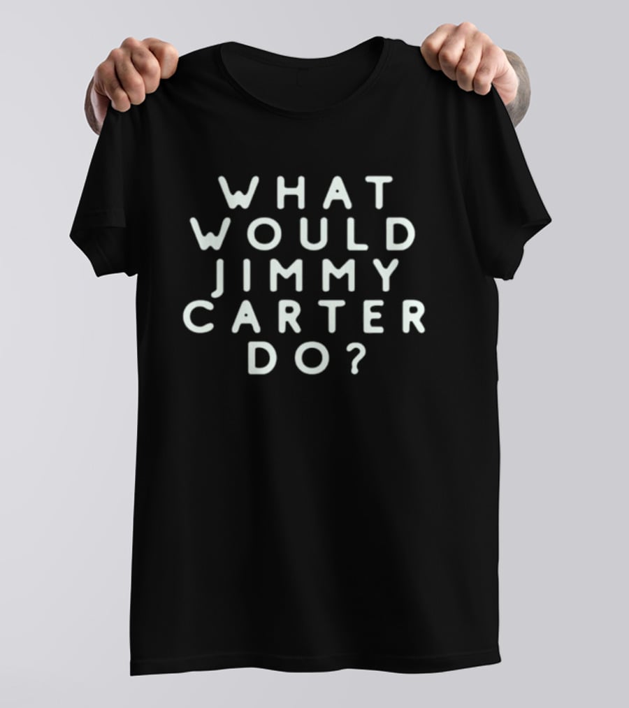 What Would Jimmy Carter Do Phrase Popular T-Shirt