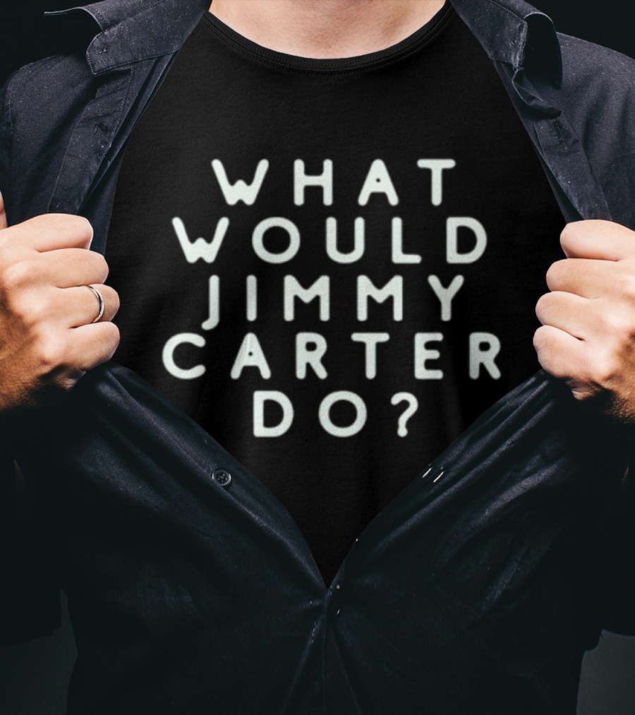 What Would Jimmy Carter Do Phrase Popular T-Shirt