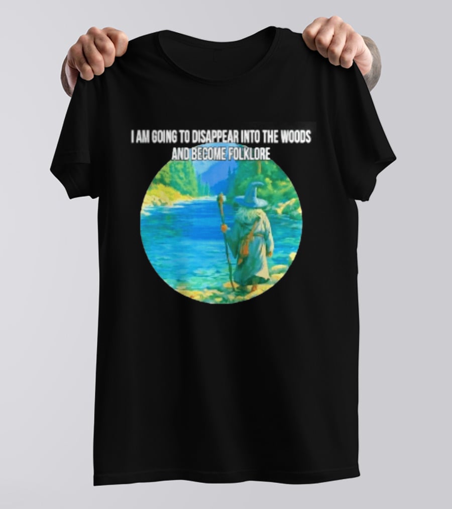 Wizard Disappear Into The Woods Become Folklore Forest Adventure T-Shirt