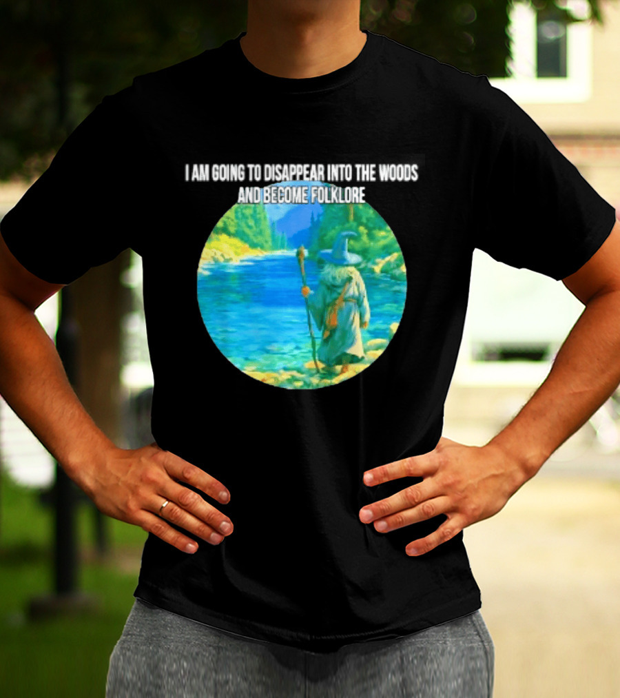 Wizard Disappear Into The Woods Become Folklore Forest Adventure T-Shirt