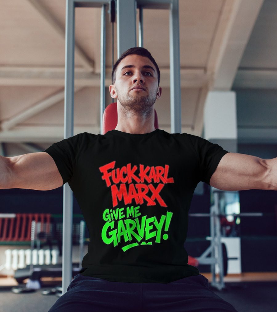 Fuck Karl Marx Give Me Garvey T-Shirt