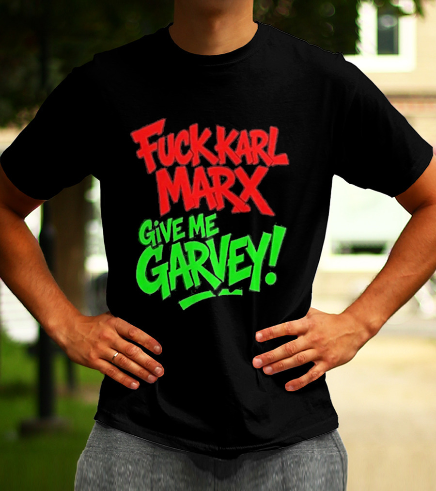 Fuck Karl Marx Give Me Garvey T-Shirt