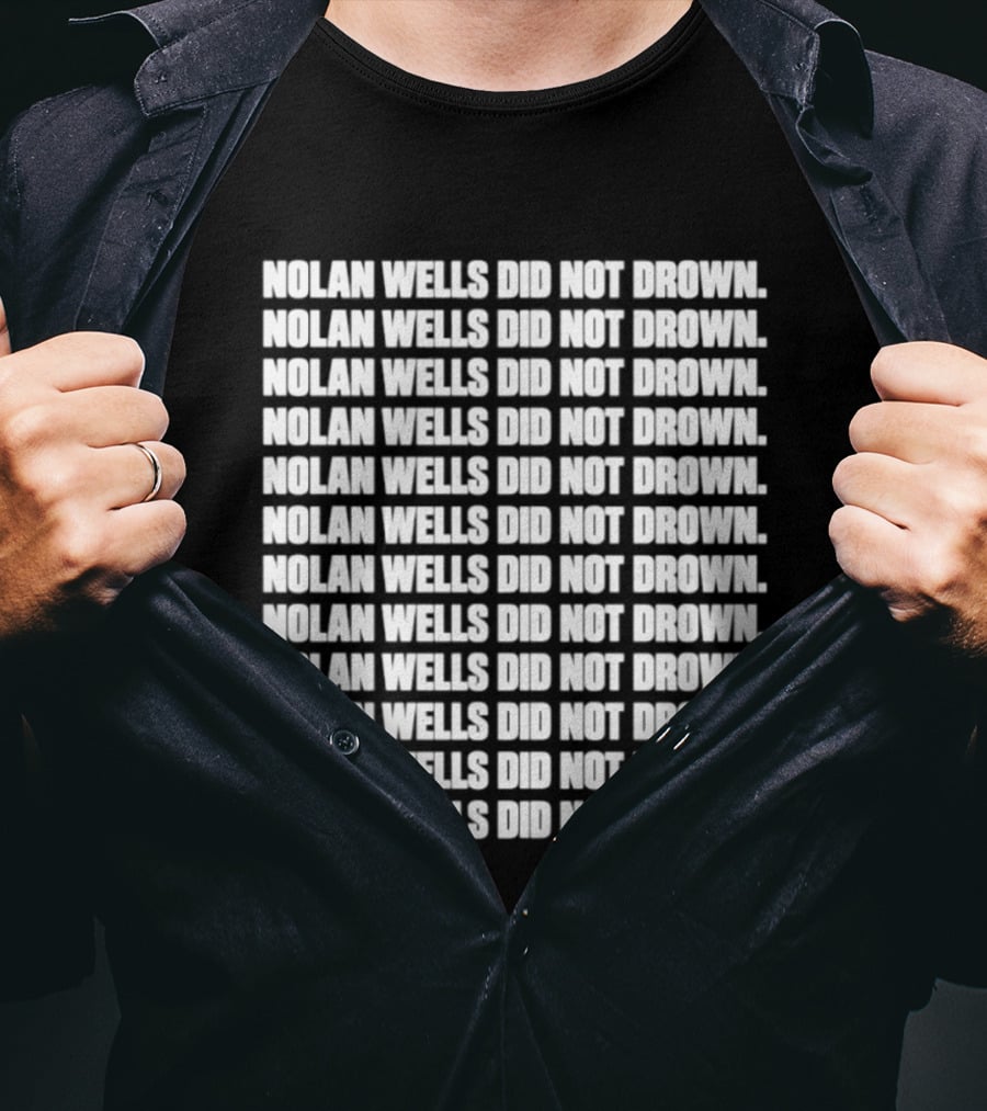 Nolan Wells Did Not Drown Repeated T-Shirt