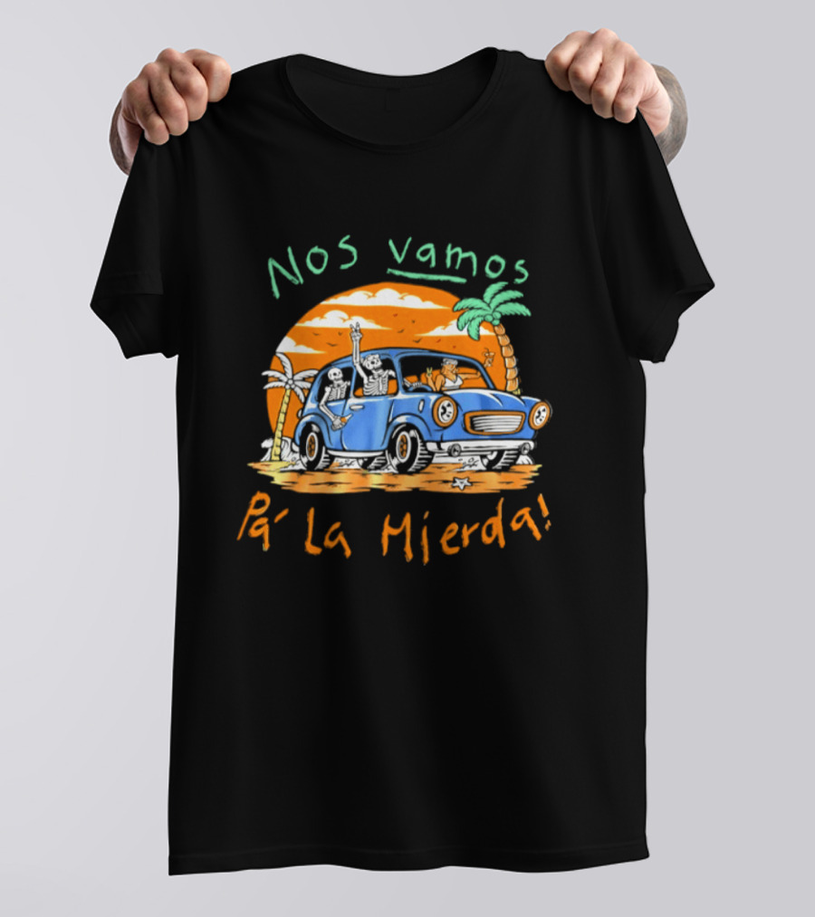 Nos Vamos Pa' La Mierda Skeleton Road Trip Adventure In Vintage Car With Palm Trees And Sunset Vibes T-Shirt