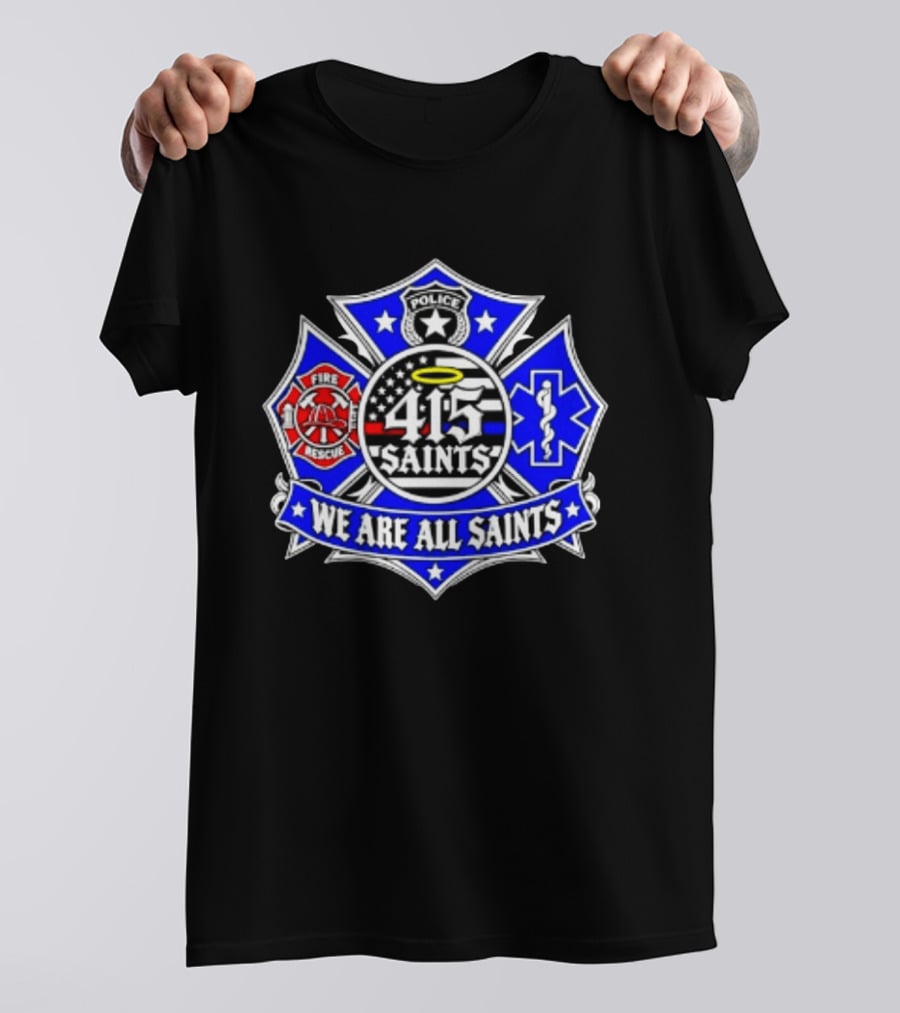 We Are All Saints 415 Police Fire Rescue EMT T-Shirt
