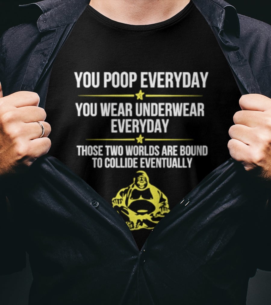 You Poop You Wear Underwear Collide Funny Everyday Quote Yellow Buddha T-Shirt