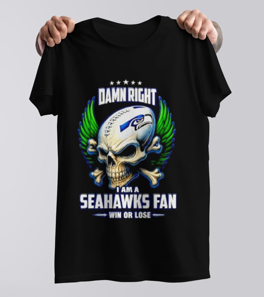Damn Right I Am A Seahawks Fan Win Or Lose Skull T-Shirt