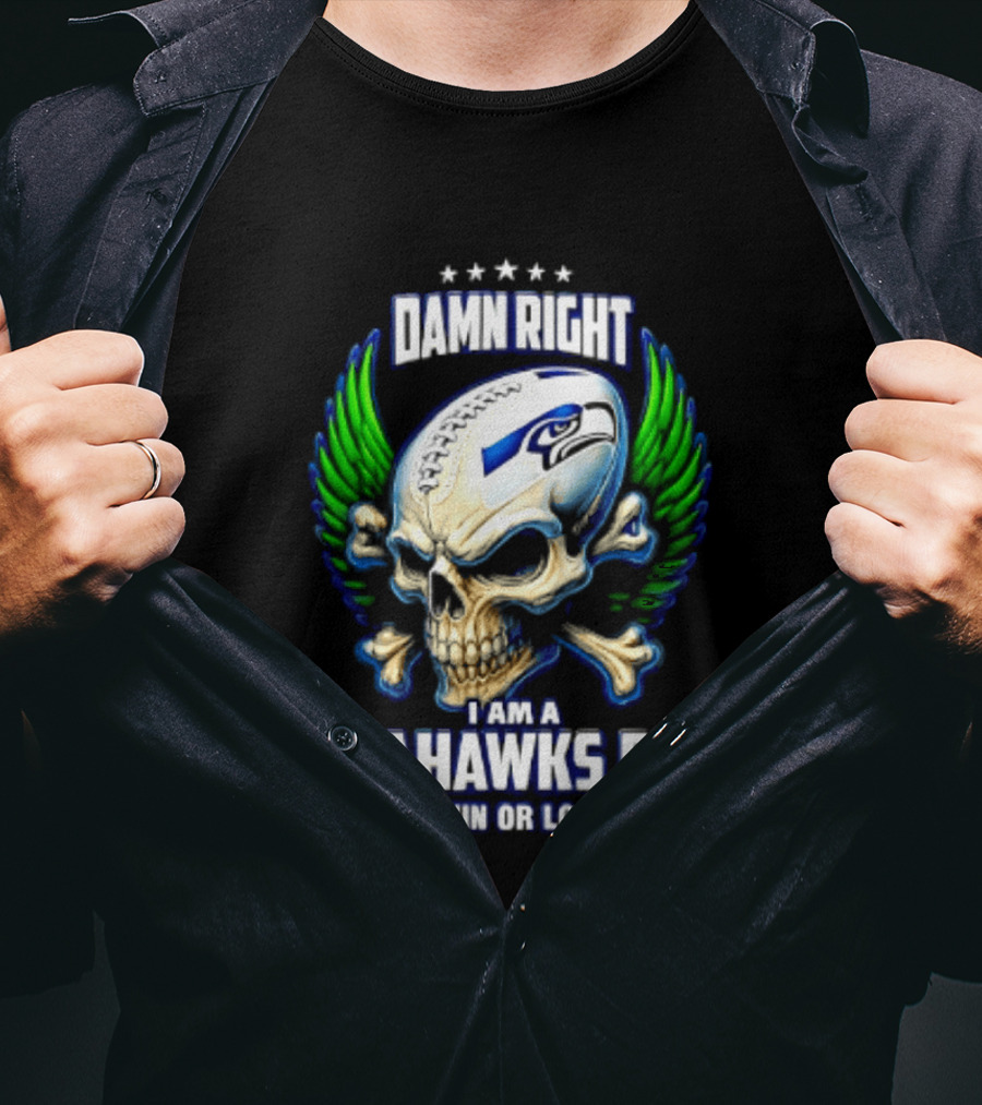 Damn Right I Am A Seahawks Fan Win Or Lose Skull T-Shirt