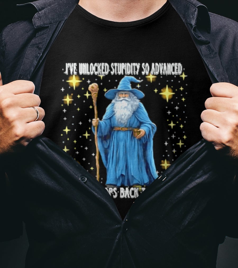 I've Unlocked Stupidity So Advanced That It Loops Back To Wisdom Wizard Magic T-Shirt