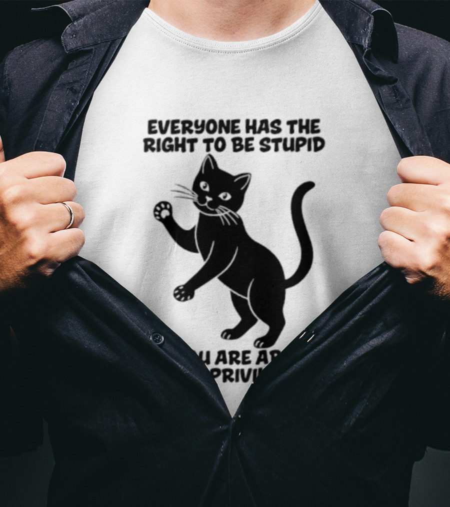 Everyone Has The Right To Be Stupid Cat Abusing The Privilege T-Shirt
