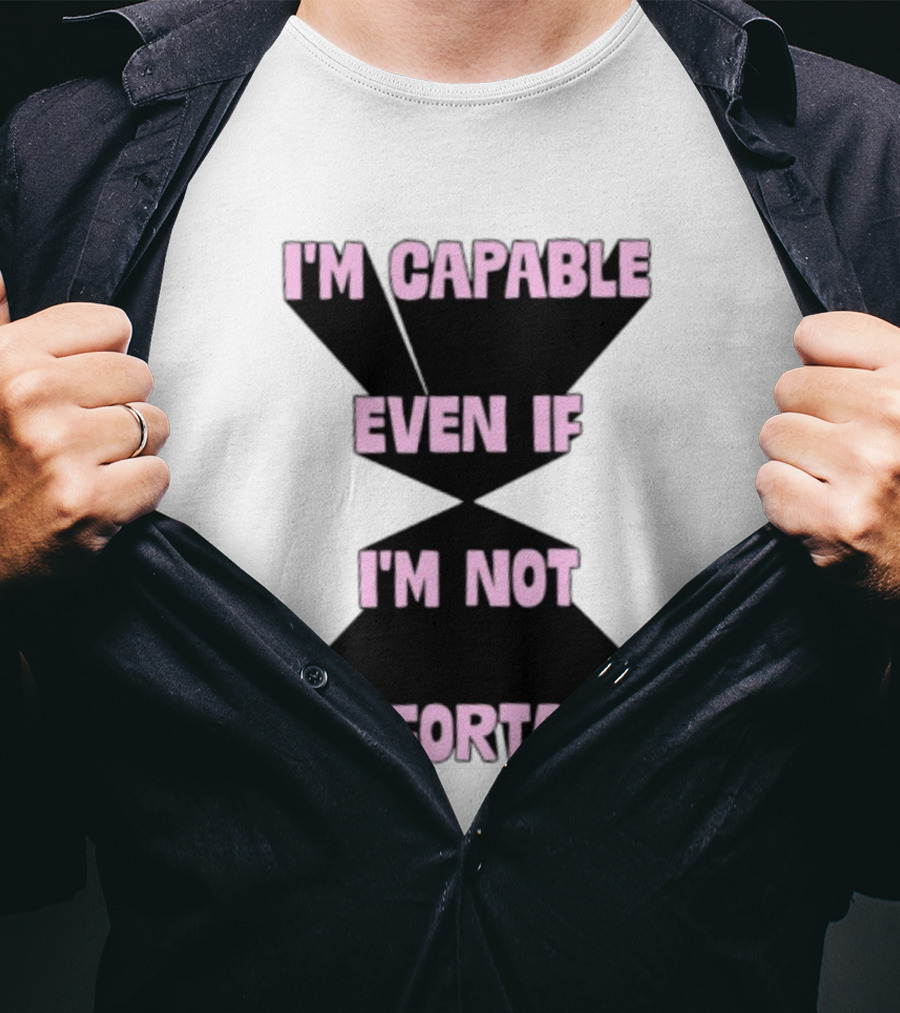 I'm Capable Even If I'm Not Comfortable Motivational Message T-Shirt