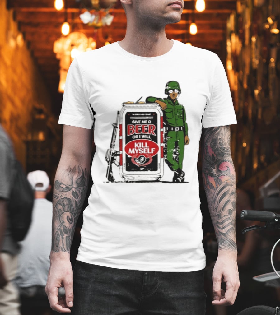Give Me A Beer Or I Will Kill Myself Soldier Gun T-Shirt