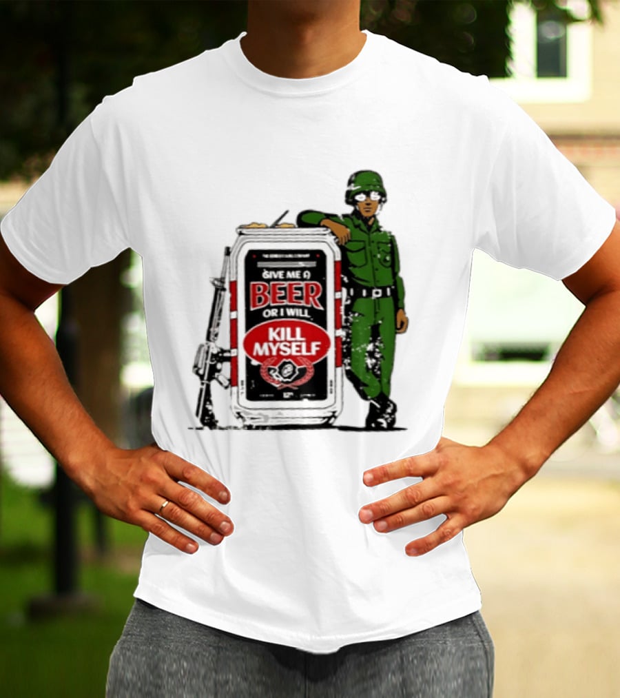 Give Me A Beer Or I Will Kill Myself Soldier Gun T-Shirt