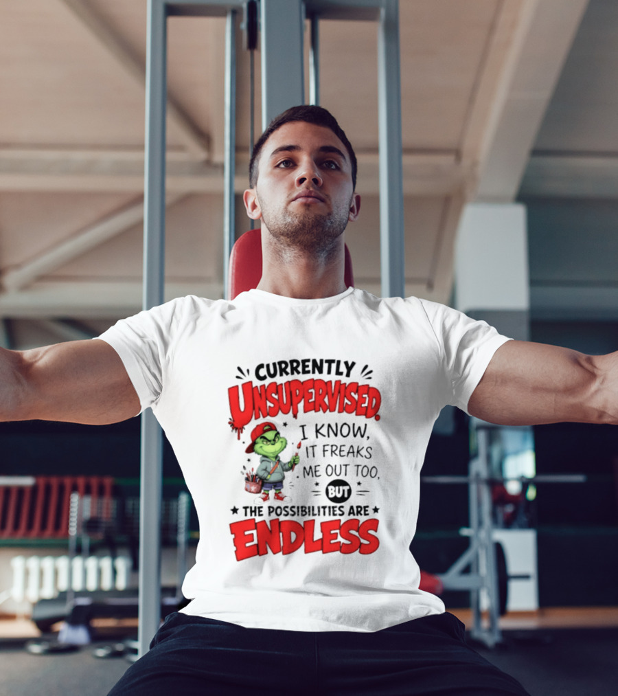 Currently Unsupervised Grinch Endless Possibilities I Know It Freaks Me Out Too T-Shirt