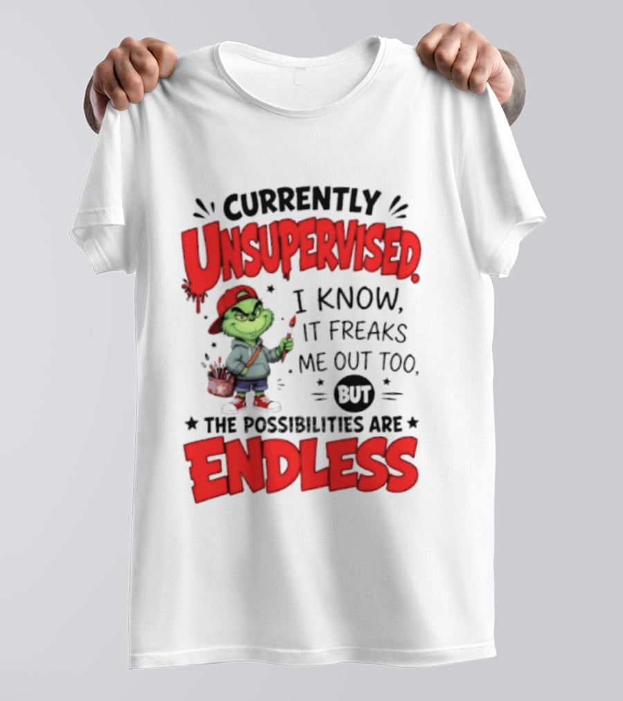 Currently Unsupervised Grinch Endless Possibilities I Know It Freaks Me Out Too T-Shirt