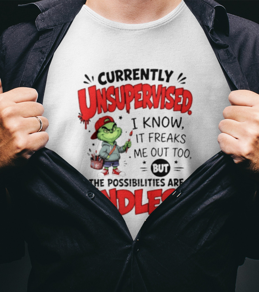 Currently Unsupervised Grinch Endless Possibilities I Know It Freaks Me Out Too T-Shirt
