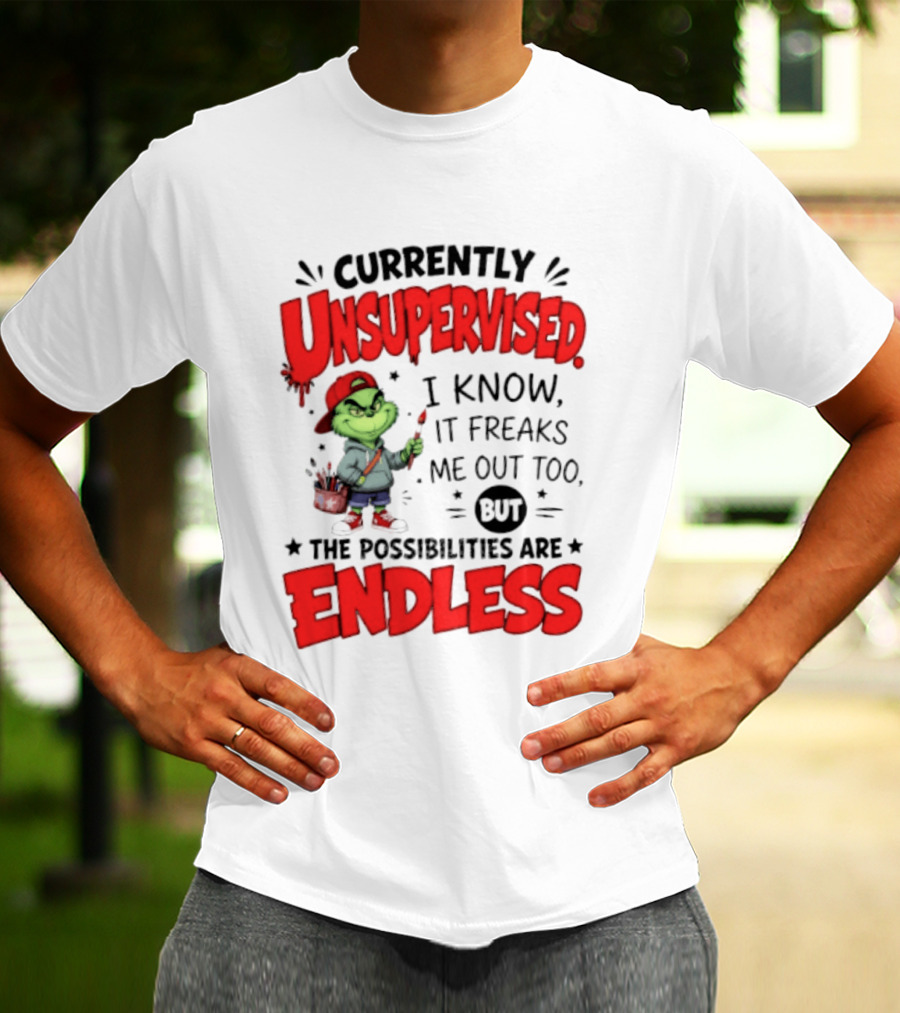 Currently Unsupervised Grinch Endless Possibilities I Know It Freaks Me Out Too T-Shirt