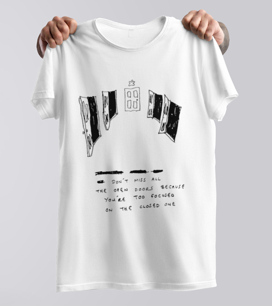 Don't Miss All The Open Doors Because You're Too Focused On The Closed One T-Shirt