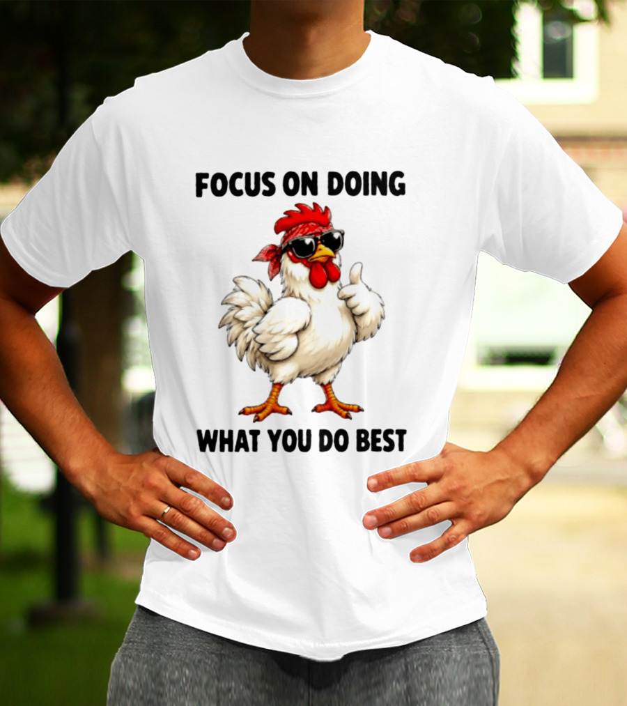 Focus On Doing What You Do Best Cool Bandana Chicken Sunglasses Thumbs Up T-Shirt