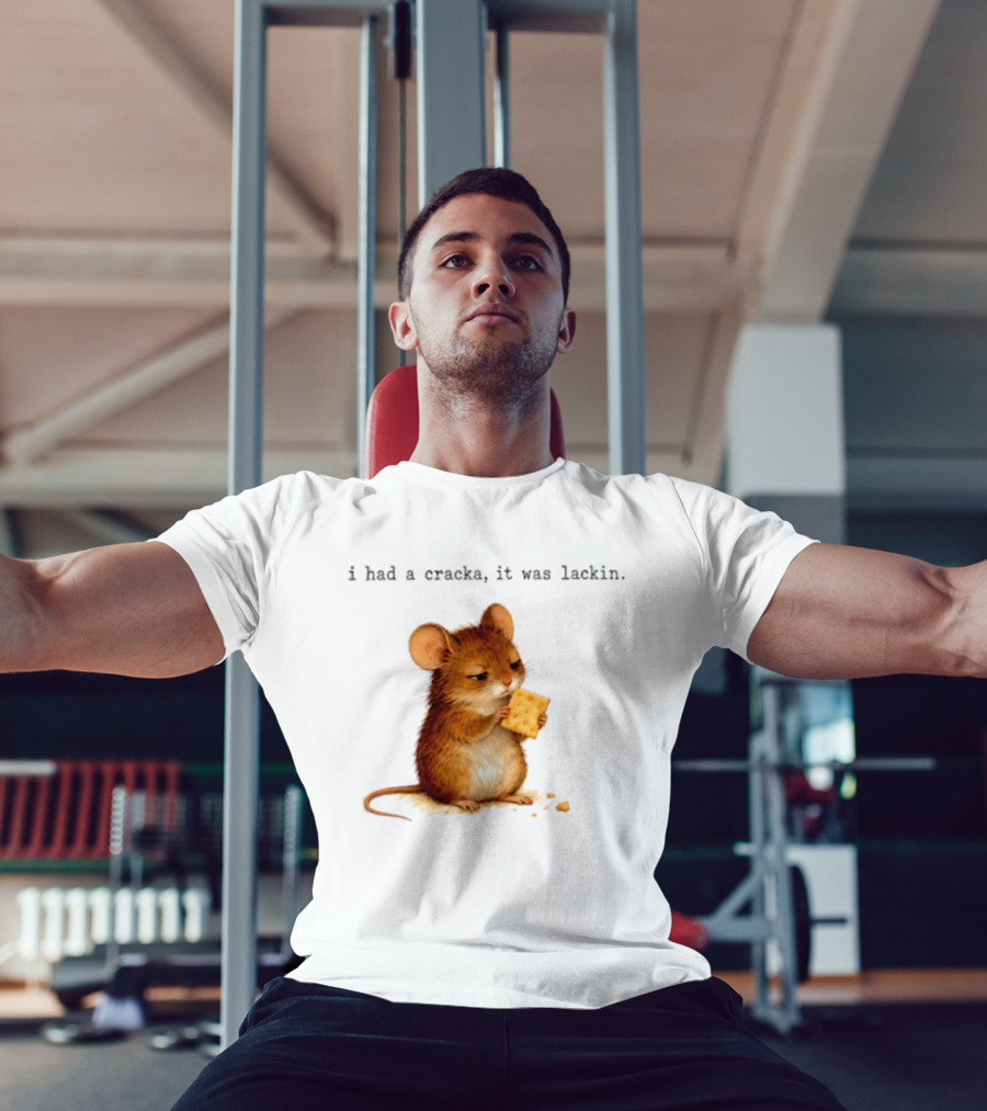 I Had A Cracka It Was Lackin Mouse Eating Cracker T-Shirt