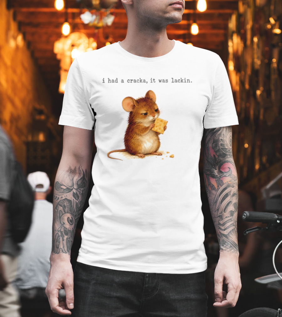 I Had A Cracka It Was Lackin Mouse Eating Cracker T-Shirt