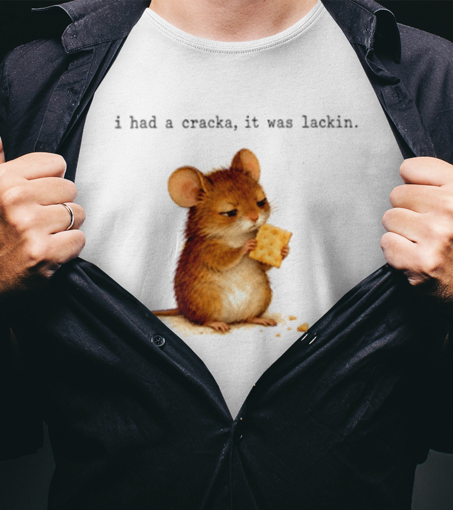 I Had A Cracka It Was Lackin Mouse Eating Cracker T-Shirt