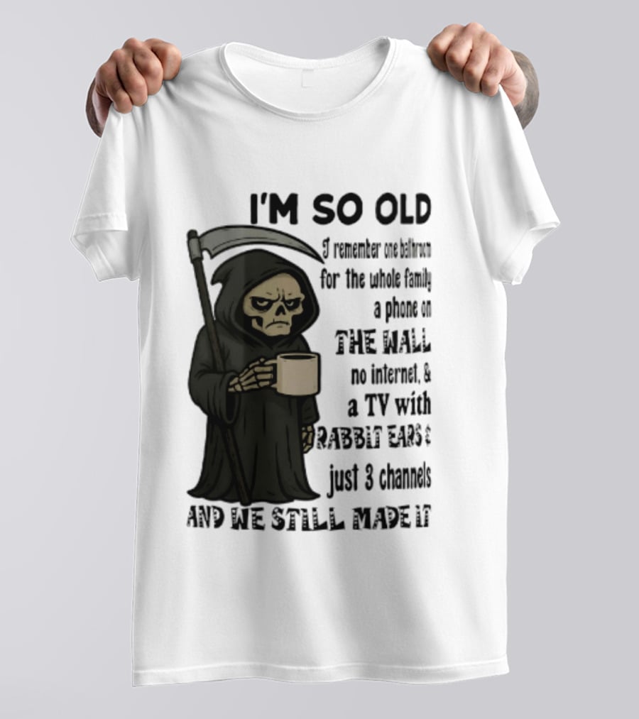 I'm So Old I Remember One Bathroom No Internet Grim Reaper TV Rabbit Ears 3 Channels T-Shirt
