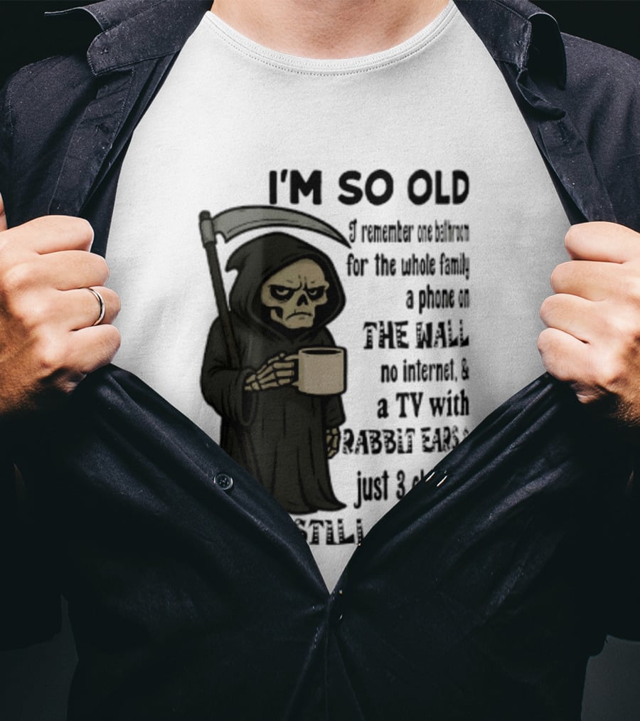 I'm So Old I Remember One Bathroom No Internet Grim Reaper TV Rabbit Ears 3 Channels T-Shirt