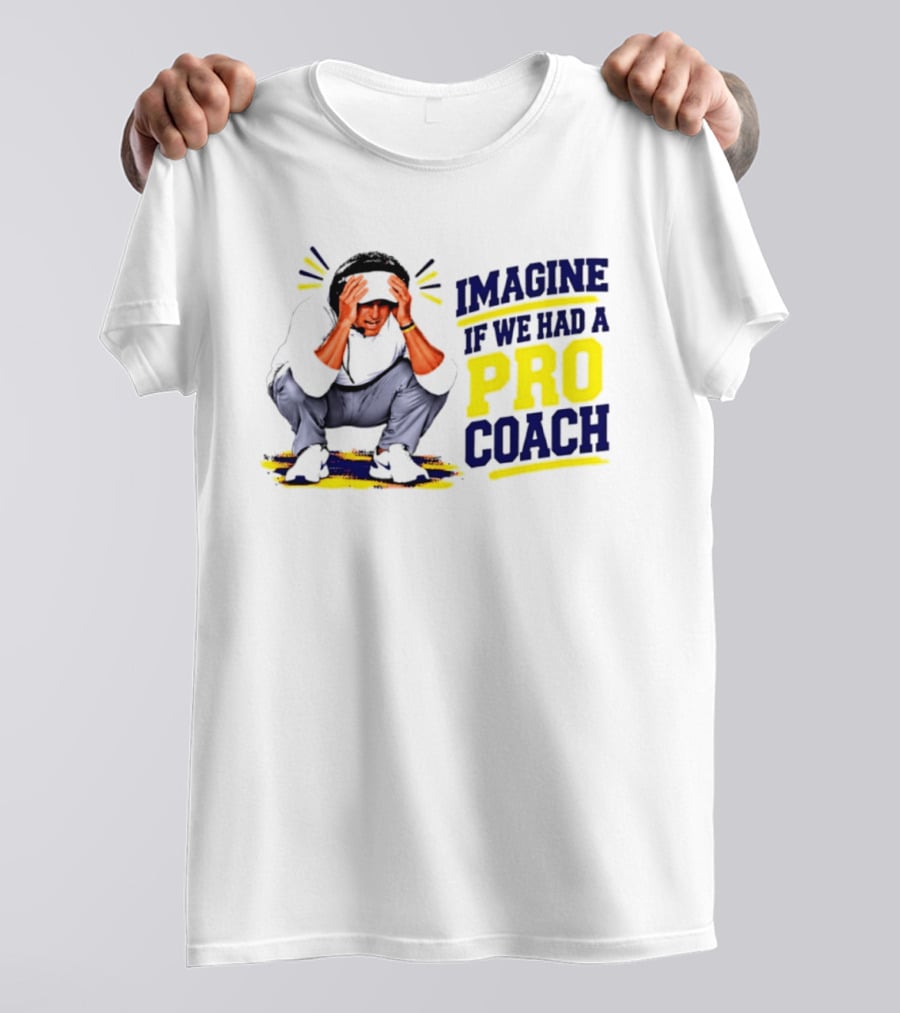 Imagine If We Had A Pro Coach LSU Tigers Iconic Coach T-Shirt
