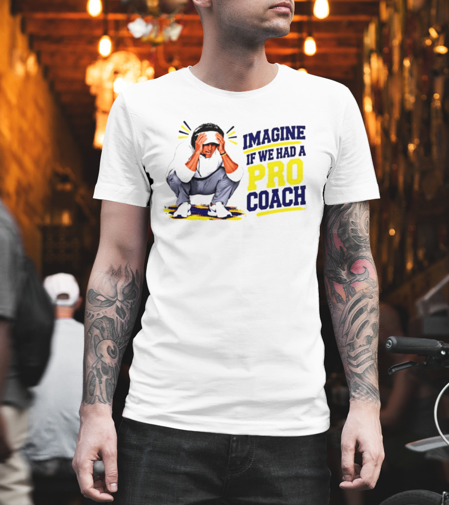Imagine If We Had A Pro Coach LSU Tigers Iconic Coach T-Shirt