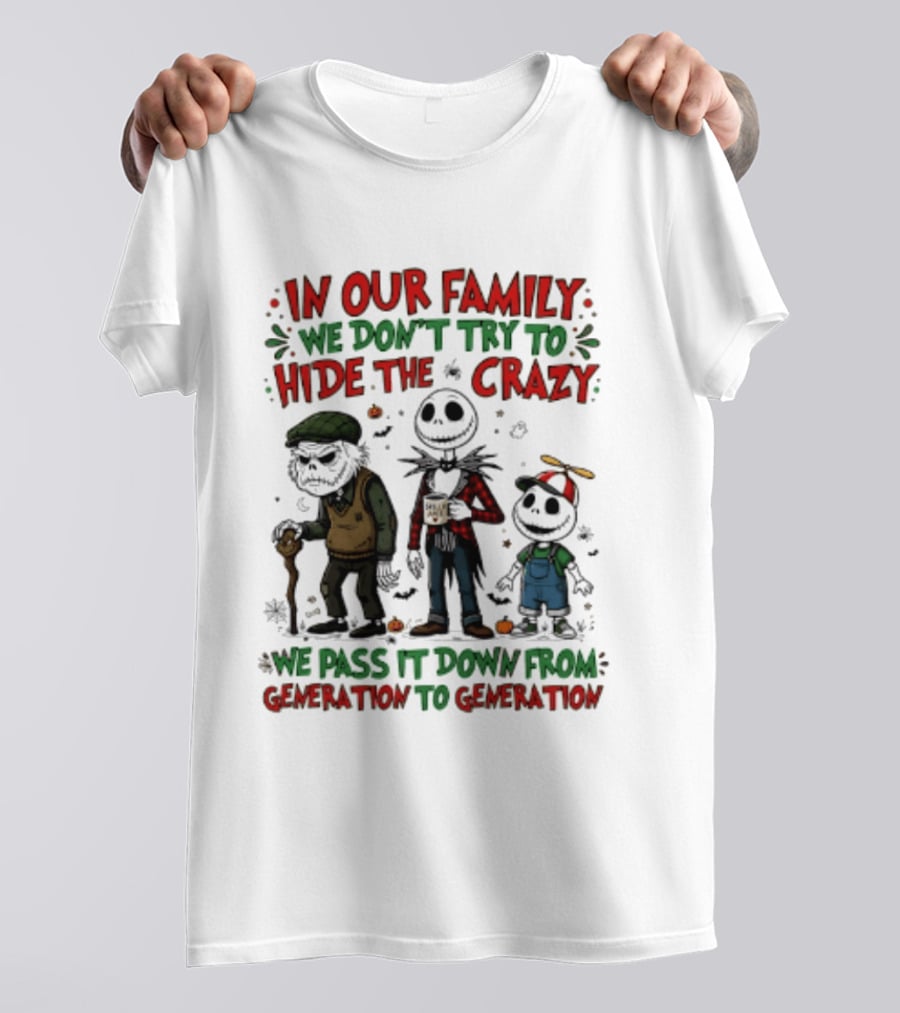 In Our Family We Don't Try To Hide The Crazy We Pass It Down From Generation To Generation T-Shirt