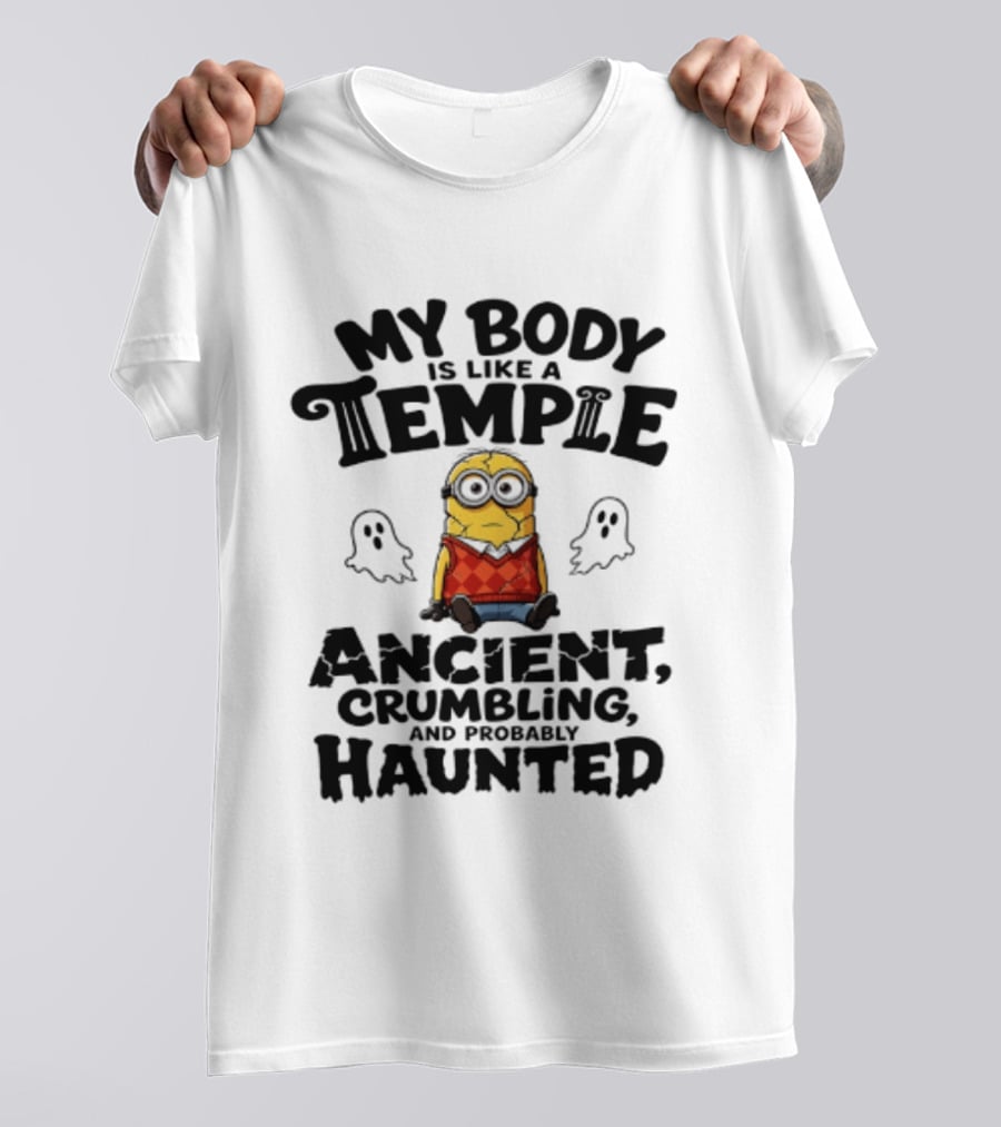 Minions My Body Is Like A Temple Ancient Crumbling And Probably Haunted Ghosts T-Shirt