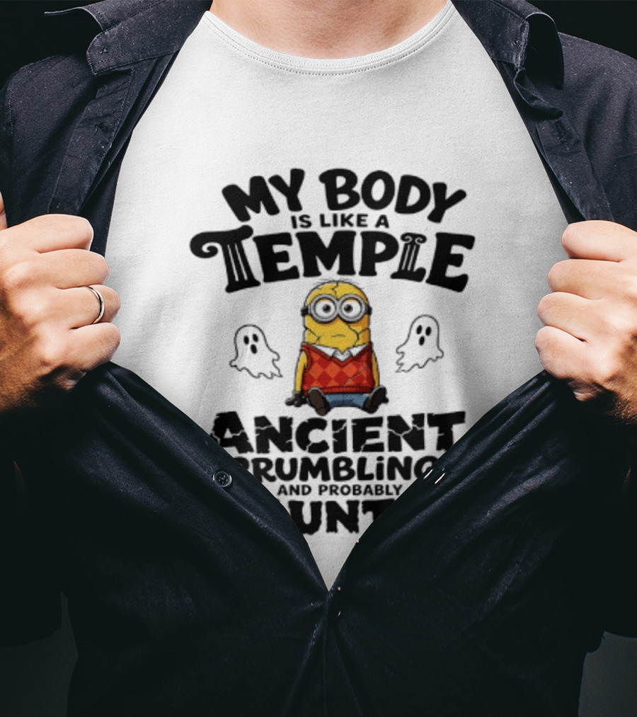 Minions My Body Is Like A Temple Ancient Crumbling And Probably Haunted Ghosts T-Shirt