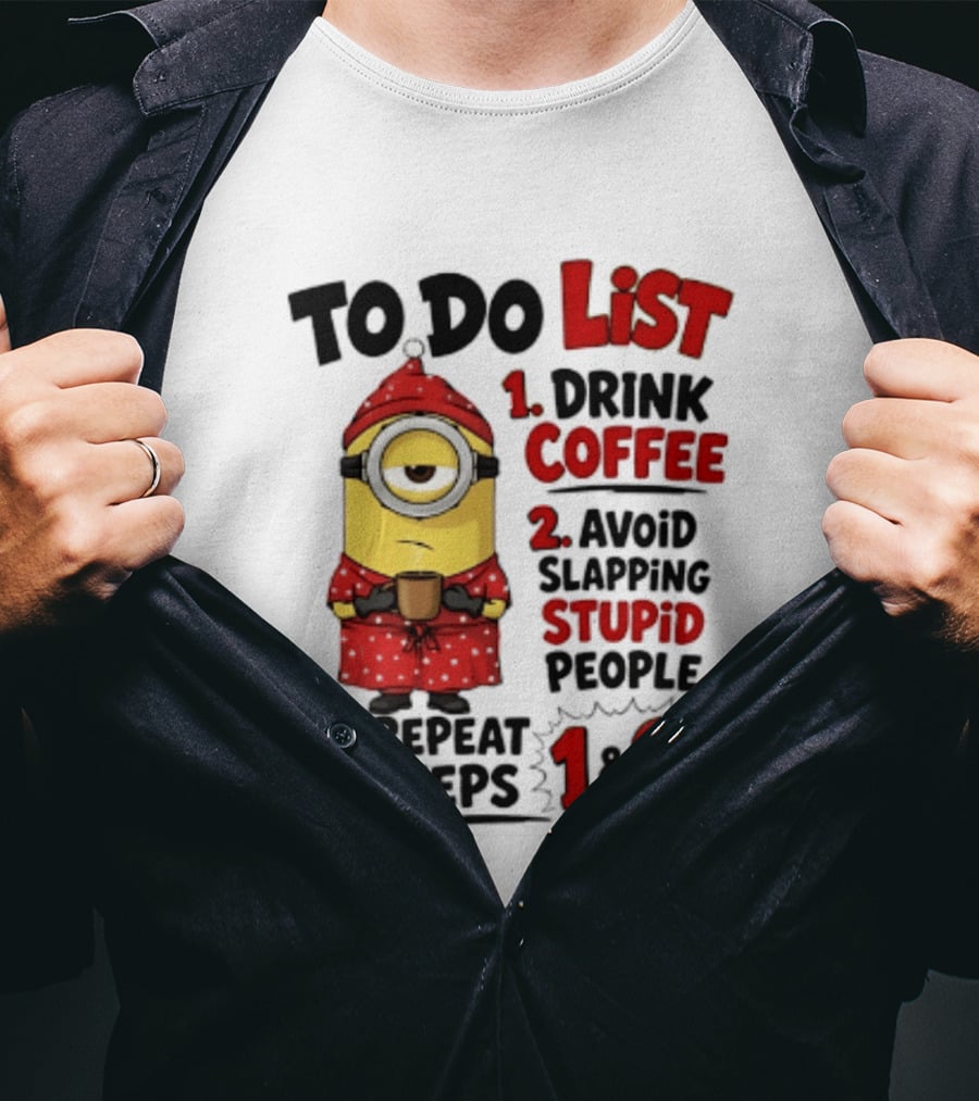 Minions To Do List Drink Coffee Avoid Slapping Stupid People Repeat Steps 1 And 2 T-Shirt