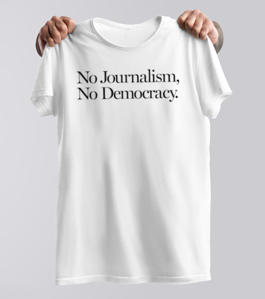 No Journalism No Democracy Advocacy For Press Freedom T-Shirt